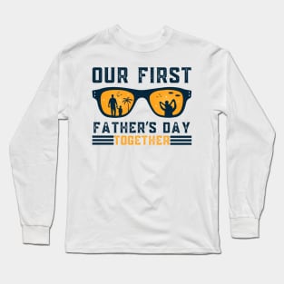 Our First Father Day Together Sunglasses Summer Dad Long Sleeve T-Shirt